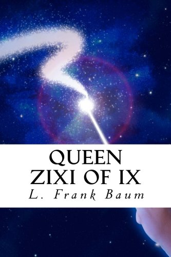 Queen Zixi of Ix: or The Story of the Magic Cloak von CreateSpace Independent Publishing Platform